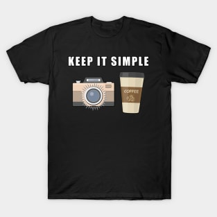 Keep It Simple - Coffee and Photography T-Shirt